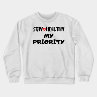 Stay Healthy My Priority Crewneck Sweatshirt